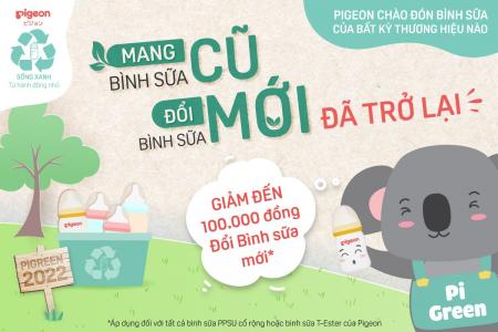 CHƯƠNG TRÌNH PIGREEN CÙNG PIGEON - THU CŨ, ĐỔI MỚI BÌNH SỮA ĐỂ TÁI CHẾ 2022